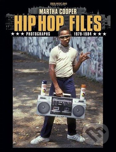 Hip Hop Files - Martha Cooper, From Here to Fame