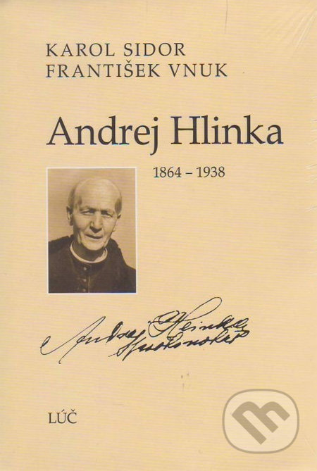 Andrej Hlinka 1864 - 1938 - Karol Sidor, František Vnuk, Lúč