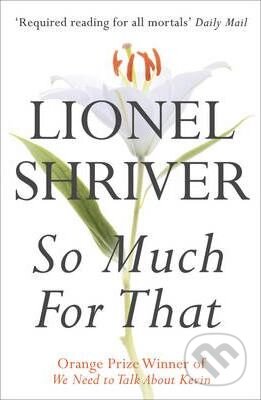So Much for That - Lionel Shriver, HarperCollins, 2011