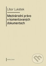 Mezinárodní právo v komentovaných dokumentech - Libor Lukášek, Karolinum, 2011