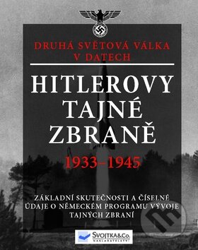 Hitlerovy tajné zbraně 1933 - 1945, Svojtka&Co., 2011