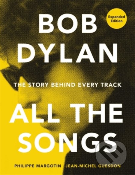 Bob Dylan All the Songs (The Story Behind Every Track Expanded Edition) - kniha z kategorie Hudba