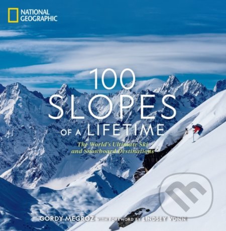 100 Slopes of a Lifetime - Gordy Megroz, National Geographic Society, 2021