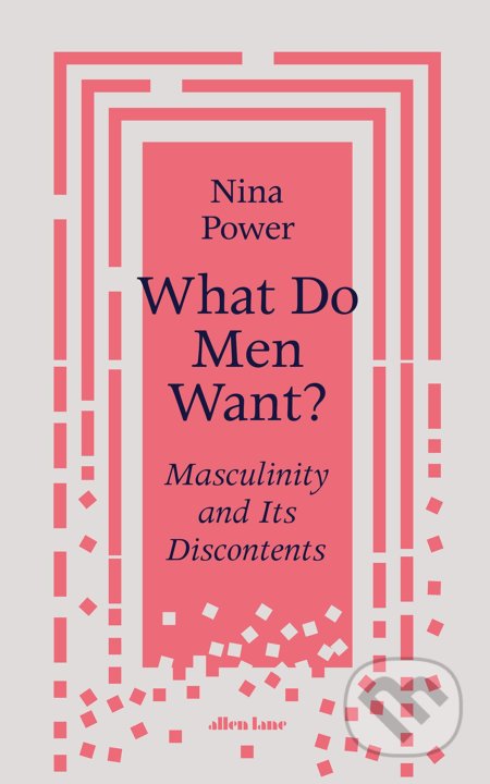 What Do Men Want - Nina Power, Allen Lane, 2022