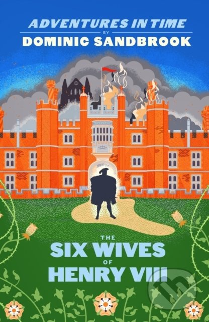 The Six Wives of Henry VIII - Dominic Sandbrook, Penguin Books, 2021