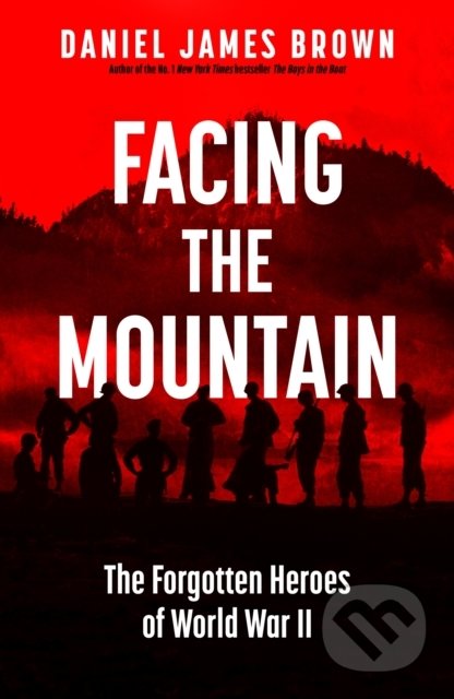 Facing The Mountain - Daniel James Brown, Viking, 2021