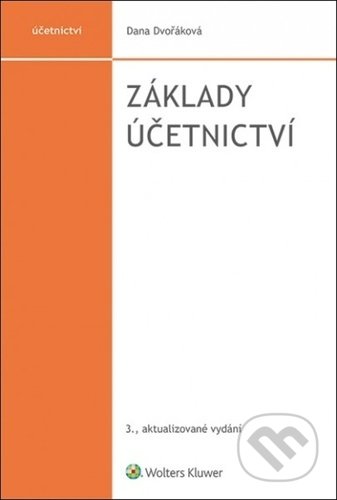 Základy účetnictví - Dana Dvořáková, Wolters Kluwer ČR, 2021