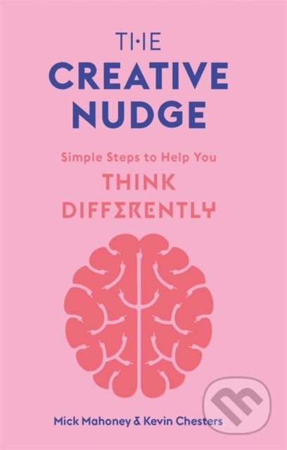 The Creative Nudge - Kevin Chesters, Mick Mahoney, Laurence King Publishing, 2021
