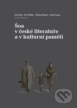 Šoa v české literatuře a v kulturní paměti - Petr Málek, Akropolis, 2011