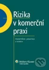 Rizika v komerční praxi - František Janatka a kolektív, Wolters Kluwer ČR, 2011