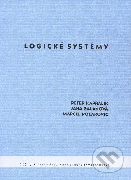 Logické systémy - Peter Kaprálik, Jana Galanová, Marcel Polakovič, STU, 2009