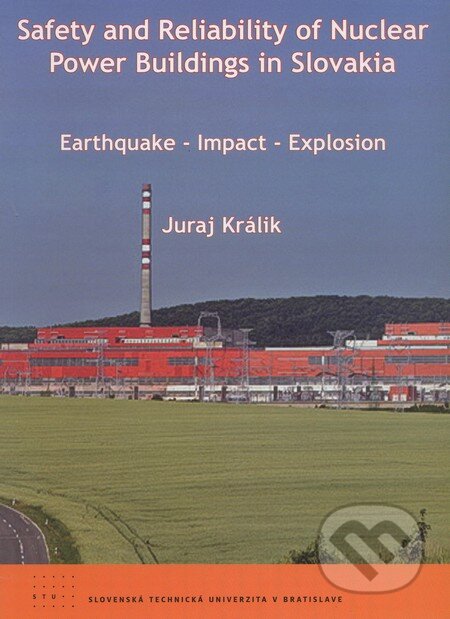 Safety and Reliability of Nuclear Power Buildings in Slovakia - Juraj Králik, STU, 2009