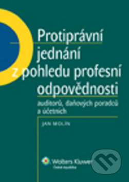 Protiprávní jednání z pohledu profesní odpovědnosti - Jan Molín, Wolters Kluwer ČR, 2011
