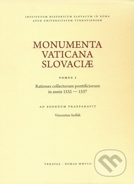 Monumenta Vaticana Slovaciae (Tomus I) - Vincentius Sedlák, Trnavská univerzita, 2008