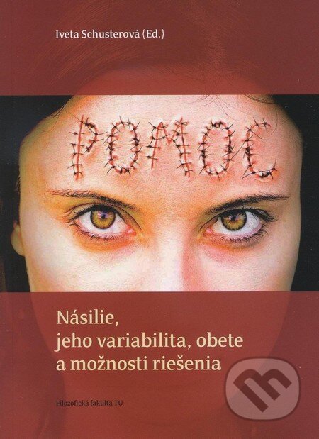 Kniha: Násilie, jeho variabilita, obete a možnosti riešenia (Iveta Schusterová). Trnavská univerzita, 2010