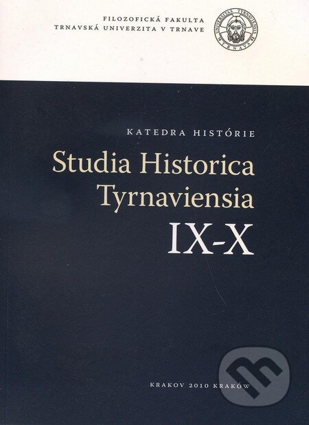 Studia Historica Tyrnaviensia IX - X, Trnavská univerzita, 2010