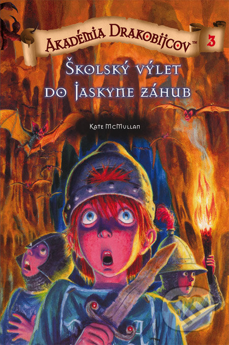 Akadémia drakobijcov 3 - Školský výlet do Jaskyne záhuby - Kate McMullan, PB Publishing, 2011