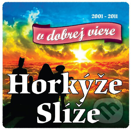 Horkýže Slíže: V dobrej viere 2001 - 2011, Hudobné CD, 2011