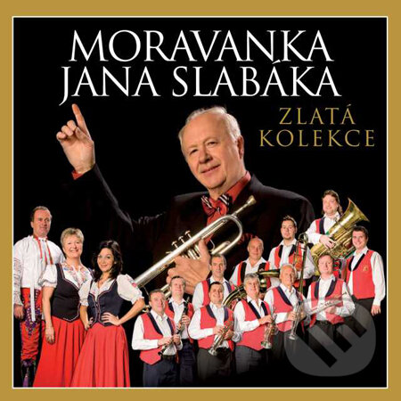 Moravanka Jana Slabáka: Zlatá kolekce - Moravanka Jana Slabáka, Hudobné CD, 2011