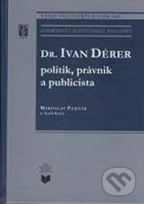 Dr. Ivan Dérer: Politik, právnik a publicista - Miroslav Pekník, VEDA, 2011