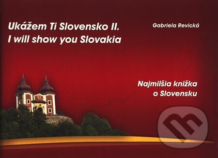 Ukážem Ti Slovensko II. (I will show you Slovakia II.) - Gabriela Revická, Tricio Literary & Holiday Company, 2011