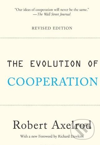 The Evolution of Cooperation - Robert Axelrod, Basic Books, 2006