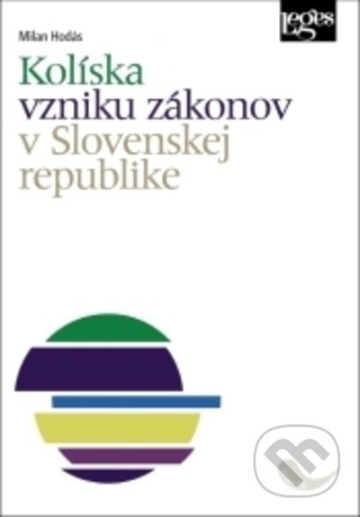 Kolíska vzniku zákonov v Slovenskej republike - Milan Hodás, Leges, 2021