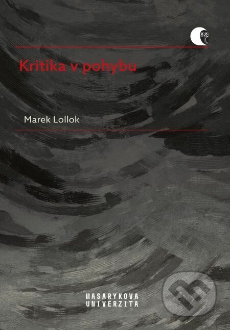 Kritika v pohybu - Marek Lollok, Muni Press, 2019