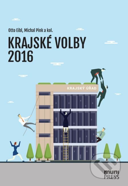 Krajské volby 2016 - Otto Eibl, Michal Pink, Petr Voda, Muni Press, 2018