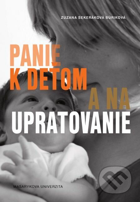 Panie k deťom a na upratovanie - Zuzana Sekeráková Búriková, Muni Press, 2017