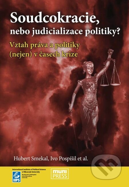 Soudcokracie, nebo judicializace politiky? - Hubert Smekal, Muni Press, 2014