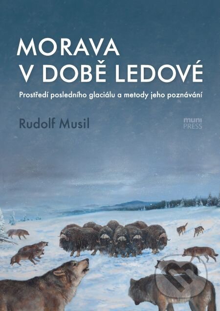Morava v době ledové - Rudolf Musil, Muni Press, 2014