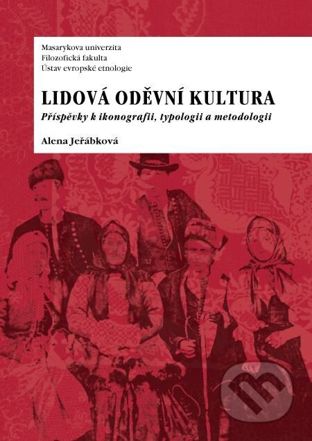 Lidová oděvní kultura - Alena Jeřábková, Muni Press, 2014