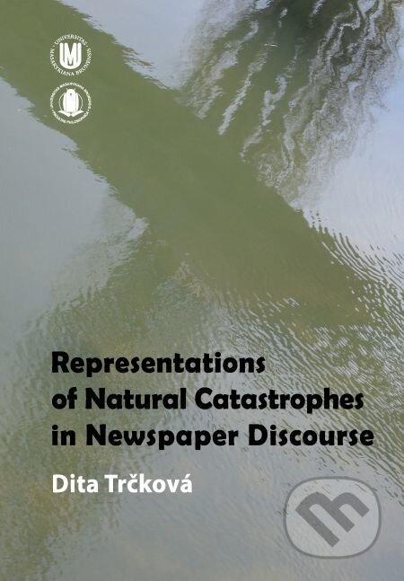 Representations of Natural Catastrophes in Newspaper Discourse - Dita Trčková, Muni Press, 2016