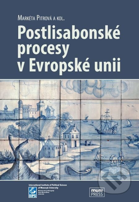 Postlisabonské procesy v Evropské unii - Markéta Pitrová, Muni Press, 2014
