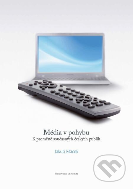 Média v pohybu - Jakub Macek, Muni Press, 2015