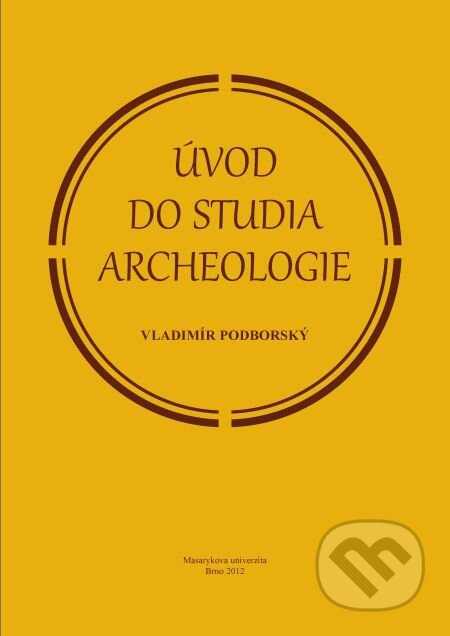 Úvod do studia archeologie - Vladimír Podborský, Muni Press, 2014