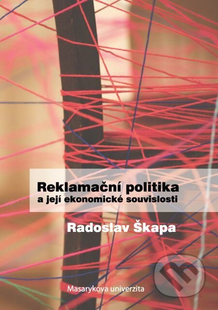 Reklamační politika a její ekonomické souvislosti - Radoslav Škapa, Muni Press, 2013