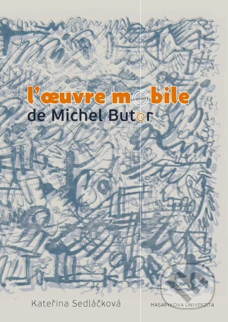 L’oeuvre mobile de Michel Butor - Kateřina Sedláčková, Muni Press, 2016