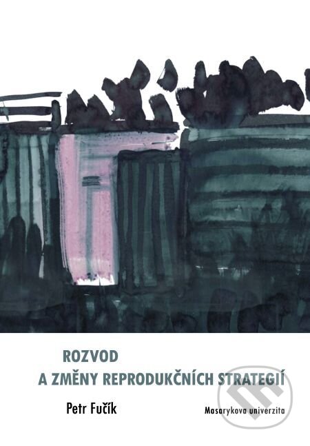 Rozvod a změny reprodukčních strategií - Petr Fučík, Muni Press, 2014