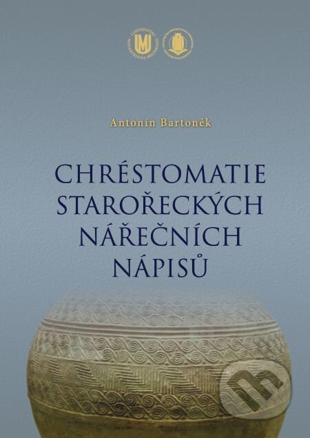 Chréstomatie starořeckých nářečních nápisů - Antonín Bartoněk, Muni Press, 2016