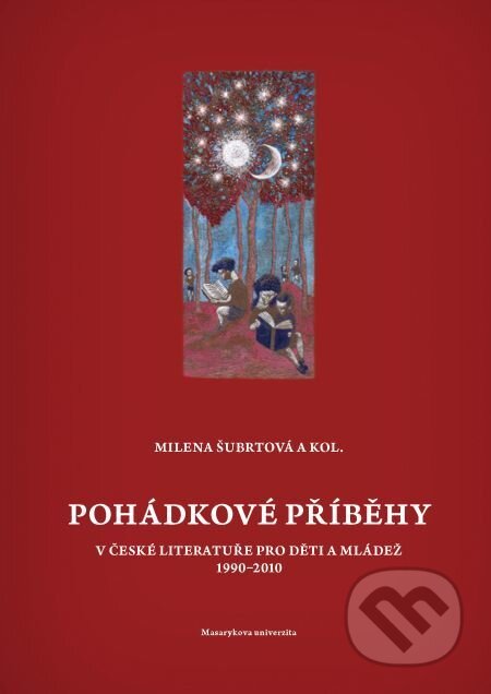 Pohádkové příběhy v české literatuře pro děti a mládež 1990–2010 - Milena Šubrtová, Muni Press, 2014