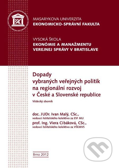 Dopady vybraných veřejných politik na regionální rozvoj v České a Slovenské republice - Ivan Malý, Viera Cibáková a kolektív, Muni Press, 2016