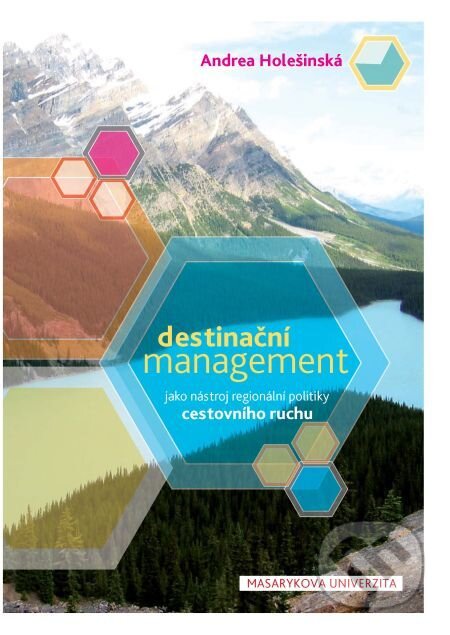 Destinační management jako nástroj regionální politiky cestovního ruchu - Andrea Holešinská, Muni Press, 2016