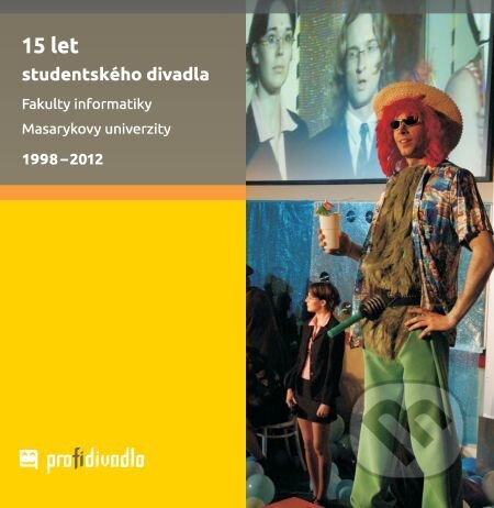 15 let studentského divadla Fakulty informatiky Masarykovy univerzity - Josef Prokeš, Muni Press, 2014