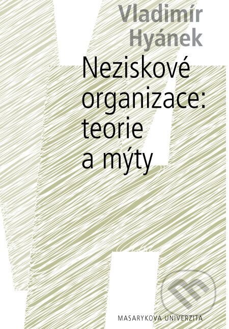 Neziskové organizace: teorie a mýty - Vladimír Hyánek, Muni Press, 2016