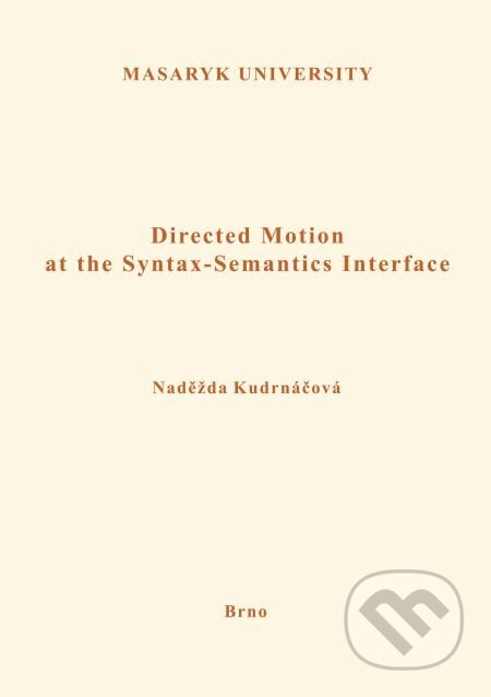 E-kniha: Directed Motion at the Syntax-Semantics Interface (Naděžda Kudrnáčová). Muni Press, 2018