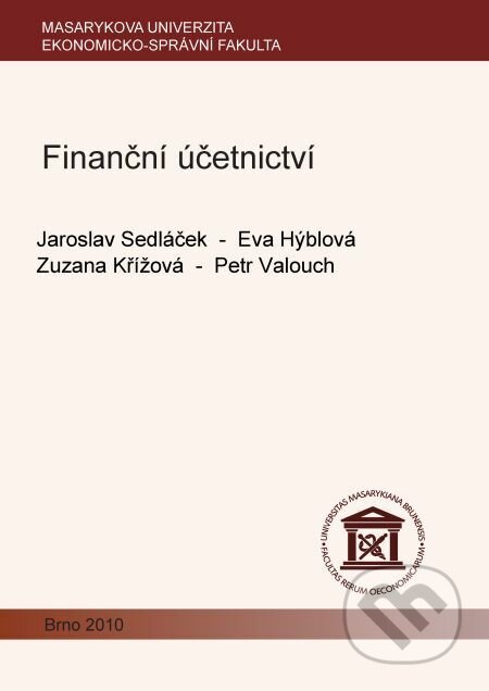 Finanční účetnictví - Jaroslav Sedláček, Eva Hýblová, Zuzana Křížová, Petr Valouch, Muni Press, 2012