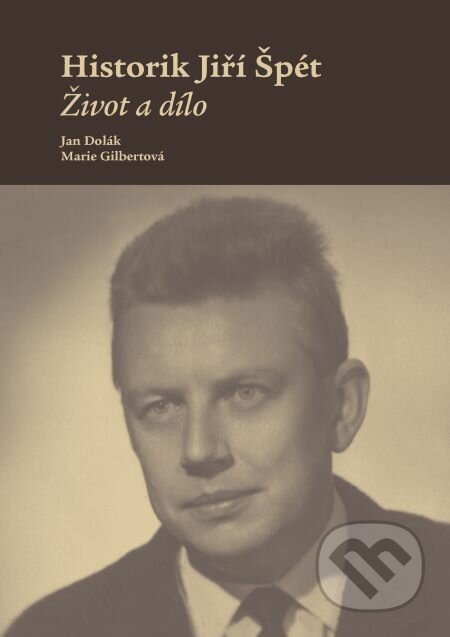 Historik Jiří Špét - Jan Dolák, Marie Gilbertová, Muni Press, 2014