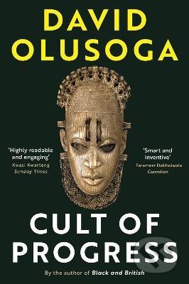 Cult of Progress - David Olusoga, Profile Books, 2021